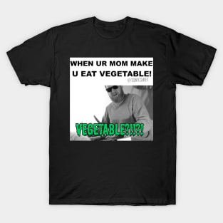 When Ur Mom Make U Eat Vegetable T-Shirt